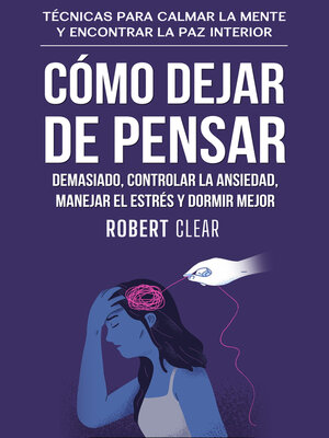 cover image of Cómo Dejar de Pensar Demasiado, Controlar la Ansiedad, Manejar el Estrés y Dormir Mejor